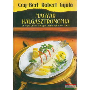Cey-Bert Róbert Gyula - Magyar halgasztronómia