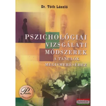   Dr. Tóth László - Pszichológiai vizsgálati módszerek a tanulók megismeréséhez