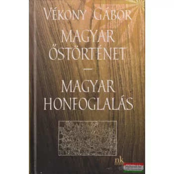 Vékony Gábor - Magyar őstörténet - Magyar honfoglalás
