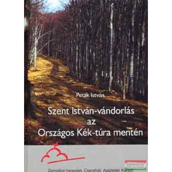   Peták István - Szent István-vándorlás az Országos Kék-túra mentén 