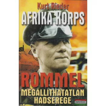   Kurt Rieder - Afrika Korps - Rommel megállíthatatlan hadserege 