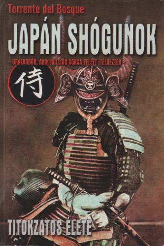 Torrente del Bosque - Japán shógunok titokzatos élete