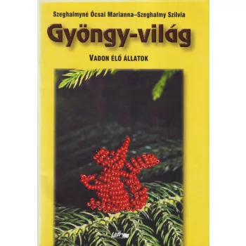   Szeghalmyné Ócsai Marianna, Szeghalmy Szilvia - Gyöngy-világ - Vadon élő állatok