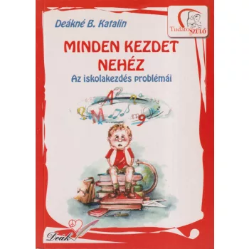Deákné B. Katalin - Minden kezdet nehéz 