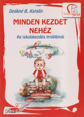 Deákné B. Katalin - Minden kezdet nehéz 