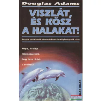 Douglas Adams - Viszlát, és kösz a halakat!