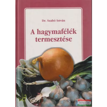 Dr. Szabó István - A hagymafélék termesztése