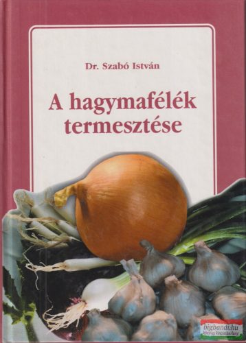 Dr. Szabó István - A hagymafélék termesztése