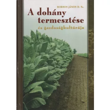   Borsos János - A dohány termesztése és gazdaságkultúrája