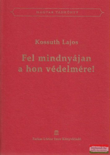 Kossuth Lajos - Fel mindnyájan a hon védelmére