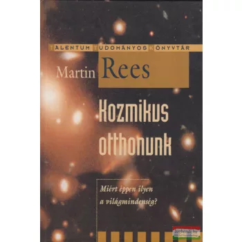 Martin Rees - Kozmikus otthonunk 