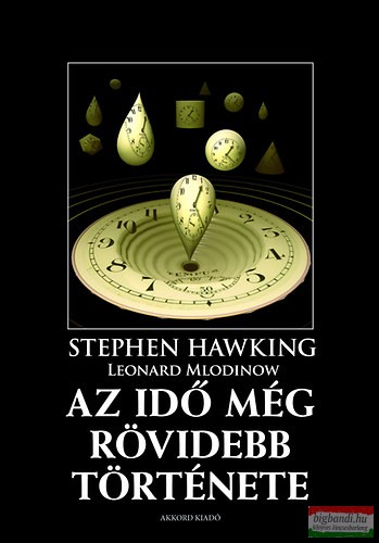 Stephen Hawking, Leonard Mlodinow - Az idő még rövidebb története 