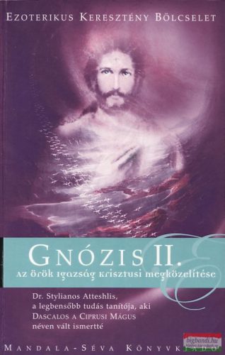 Dr. Stylianos Atteshlis - Gnózis II. - Az örök igazság Krisztusi megközelítése