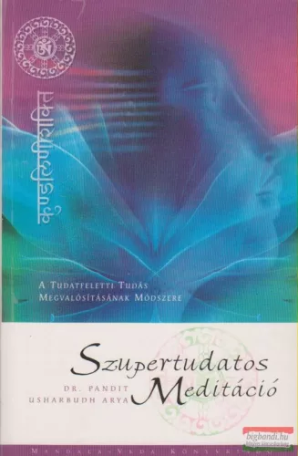 Dr. Pandit Usharbudh Arya - Szupertudatos Meditáció