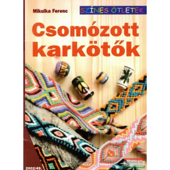 Mikulka Ferenc - Csomózott ​karkötők 