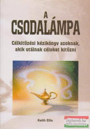 Keith Ellis - A csodalámpa - Célkitűzési könyv azoknak, akik utálnak célokat kitűzni