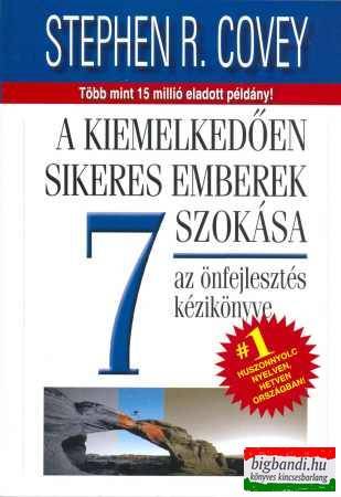 Stephen R. Covey - A kiemelkedően sikeres emberek 7 szokása - Az önfejlesztés kézikönyve