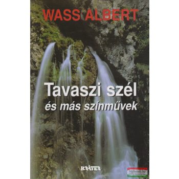 Wass Albert - Tavaszi szél és más színművek 
