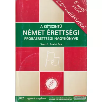  Szabó Éva - A kétszintű német érettségi, próbaérettségi nagykönyve