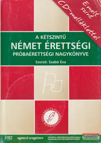 Szabó Éva - A kétszintű német érettségi, próbaérettségi nagykönyve
