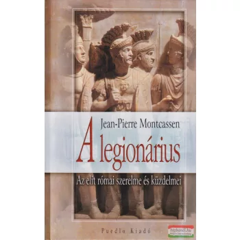   Jean-Pierre Montcassen - A legionárius - Az elit római szerelme és küzdelmei