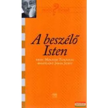   A beszélő Isten - Molnár Tamással beszélget Járai Judit 