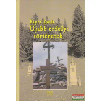 Bayer Zsolt - Újabb erdélyi történetek