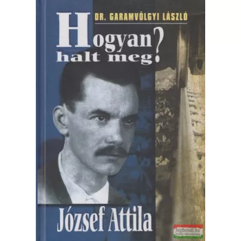 Dr. Garamvölgyi László - Hogyan halt meg József Attila?