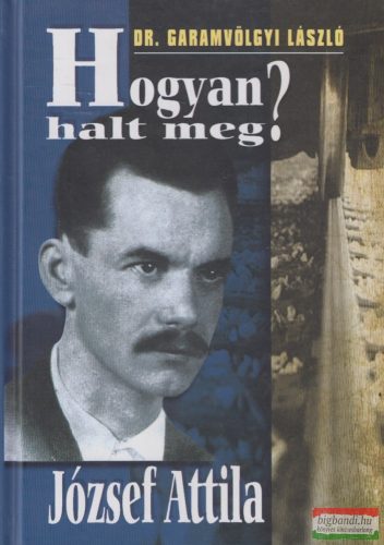 Dr. Garamvölgyi László - Hogyan halt meg József Attila?