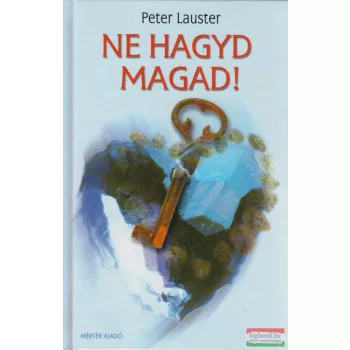   Peter Lauster - Ne hagyd magad! - Az önérvényesítés művészete 