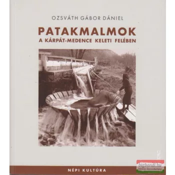   Ozsváth Gábor Dániel - Patakmalmok a Kárpát-medence keleti felében
