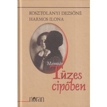 Kosztolányi Dezsőné Harmos Ilona - Tüzes cipőben