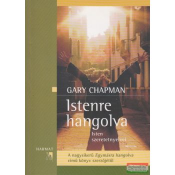Gary Chapman - Istenre hangolva - Isten szeretetnyelvei