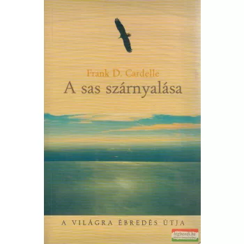   Frank D. Cardelle - A sas szárnyalása - A világra ébredés útja