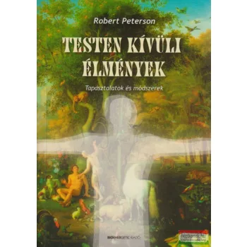   Robert Peterson - Testen kívüli élmények - Tapasztalatok és módszerek