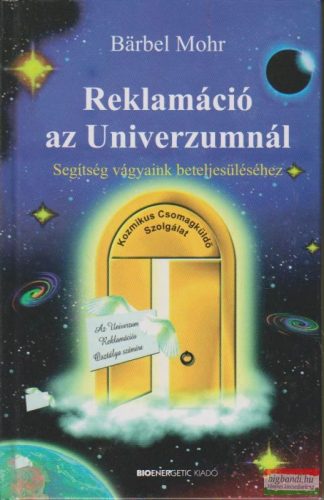 Barbel Mohr - Reklamáció az Univerzumnál - Segítség vágyaink beteljesüléséhez