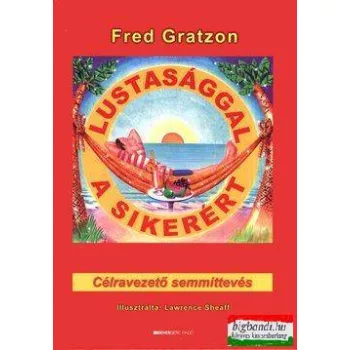 Fred Gratzon - Lustasággal a sikerért