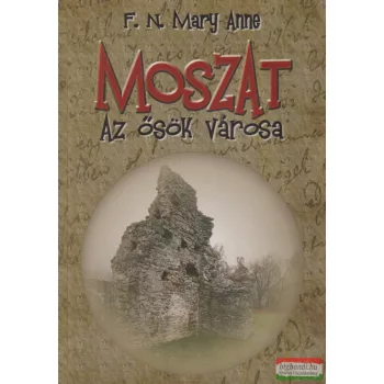 F. N. Mary Anne - Moszat - Az ősök városa