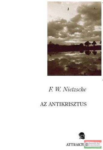 Friedrich Nietzsche - Az antikrisztus - Átok a kereszténységre 