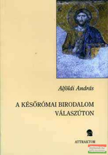 Alföldi András - A későrómai birodalom válaszúton