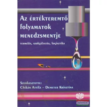   Chikán Attila, Demeter Krisztina szerk. - Az értékteremtő folyamatok menedzsmentje