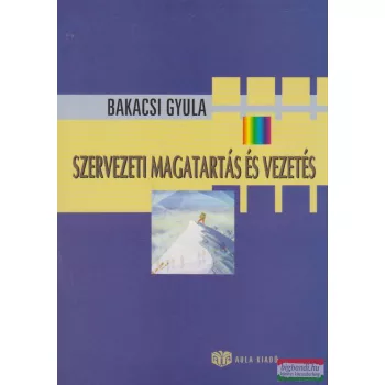 Bakacsi Gyula - Szervezeti magatartás és vezetés