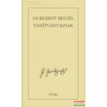 G. Gurdjieff - Gurdjieff beszél tanítványainak