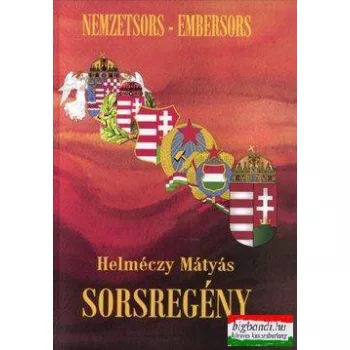   Dr. Helméczy Mátyás - Sorsregény - Nemzetsors - embersors