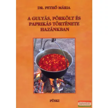   Dr. Pethő Mária -  A gulyás, pörkölt és paprikás története hazánkban 