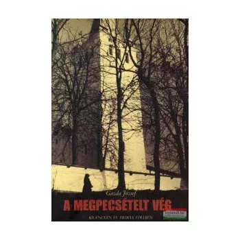   Gazda József - A megpecsételt vég - Kilencven év Erdély földjein