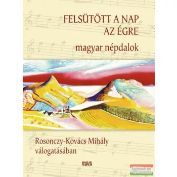 Rosonczy-Kovács Mihály vál. - Felsütött a nap az égre