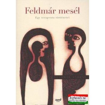   Feldmár András - Feldmár mesél - Egy terapeuta történetei