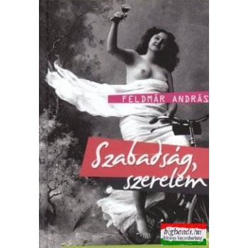 Feldmár András - Szabadság, szerelem