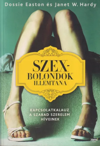 Dossie Easton - Szexbolondok illemtana